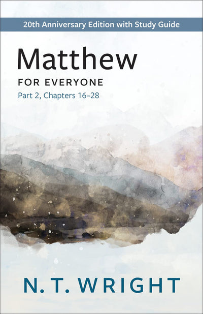 Matthew for Everyone, Part 2: 20th Anniversary Edition with Study Guide, Chapters 16-28 (The New Testament for Everyone)