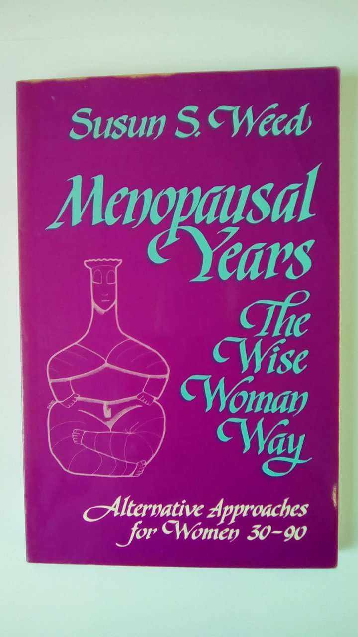 Menopausal Years: The Wise Woman Way (Alternative Approaches