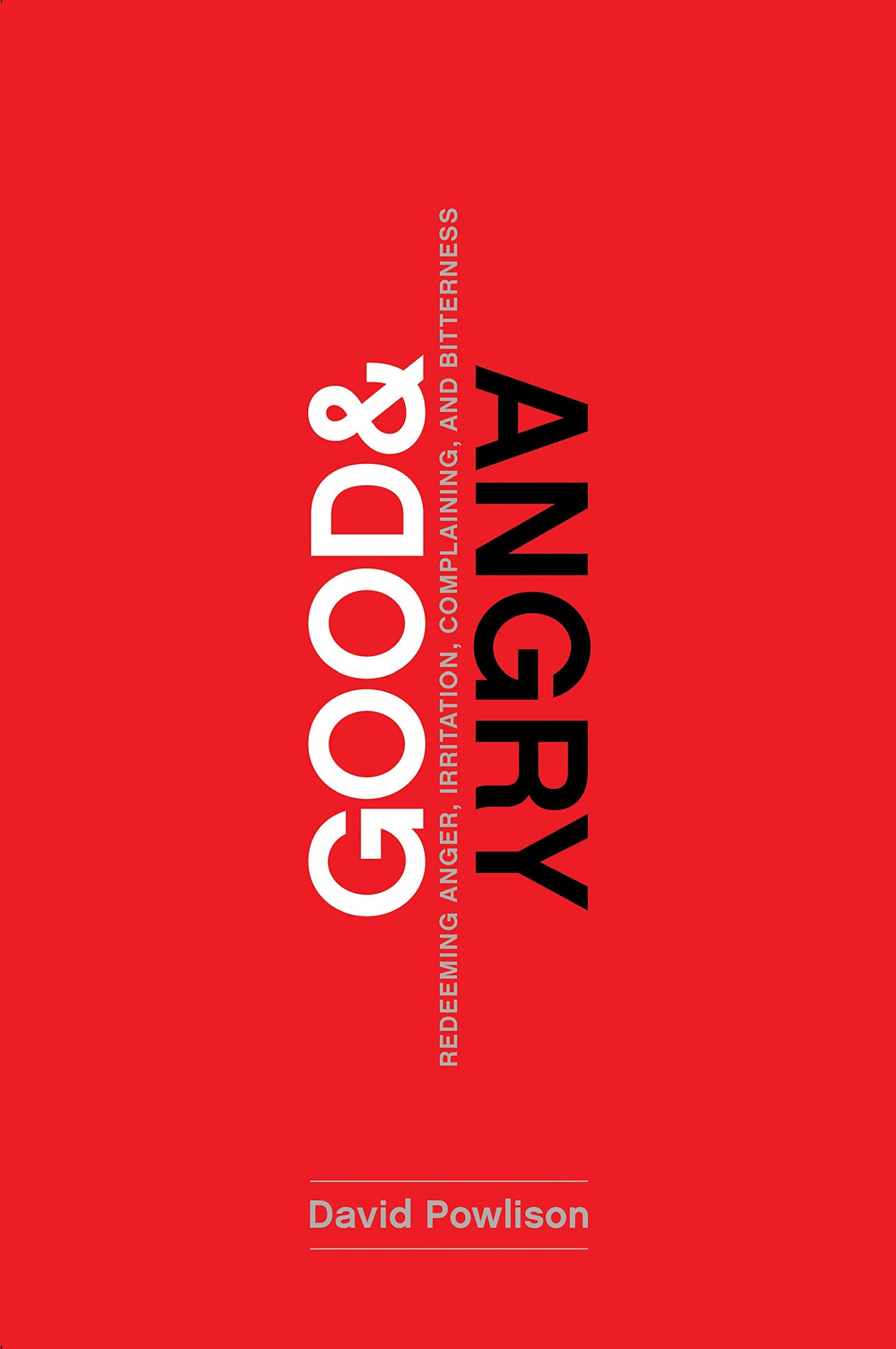 Good and Angry: Redeeming Anger, Irritation, Complaining, an