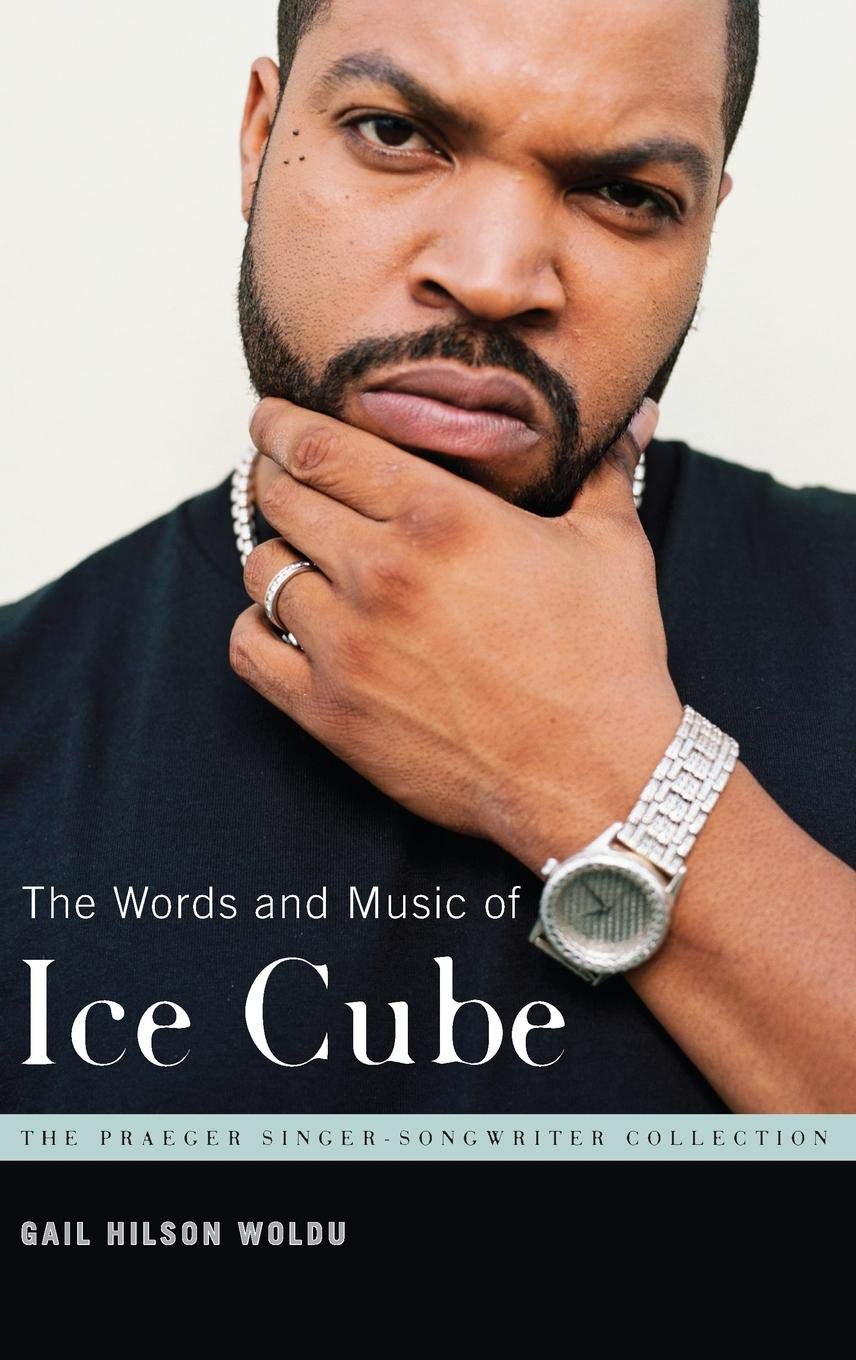 The Words and Music of Ice Cube (The Praeger Singer-Songwriter Collection)