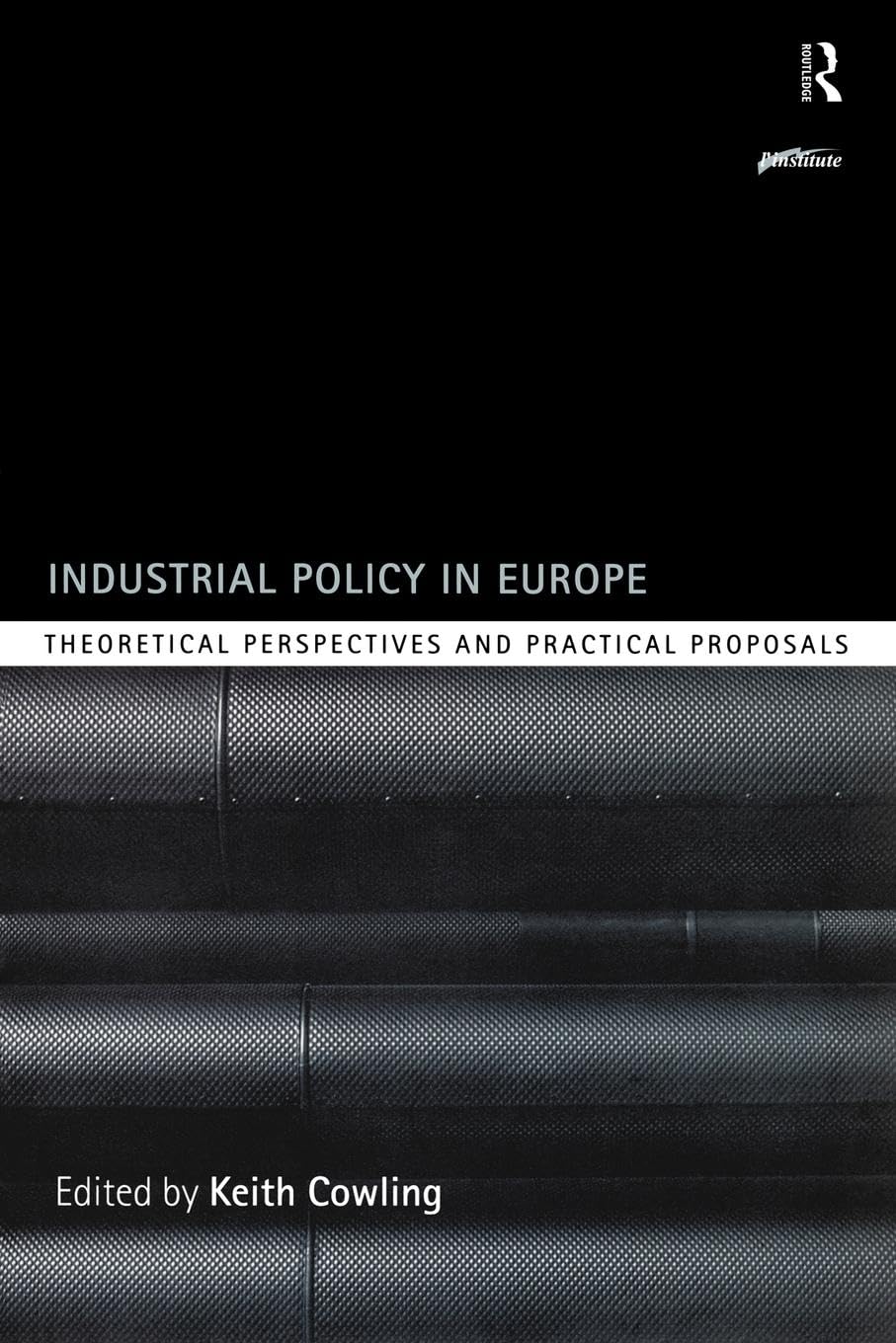 Industrial Policy in Europe: Theoretical Perspectives and Practical Proposals (Routledge Series on Industrial Development Policy)