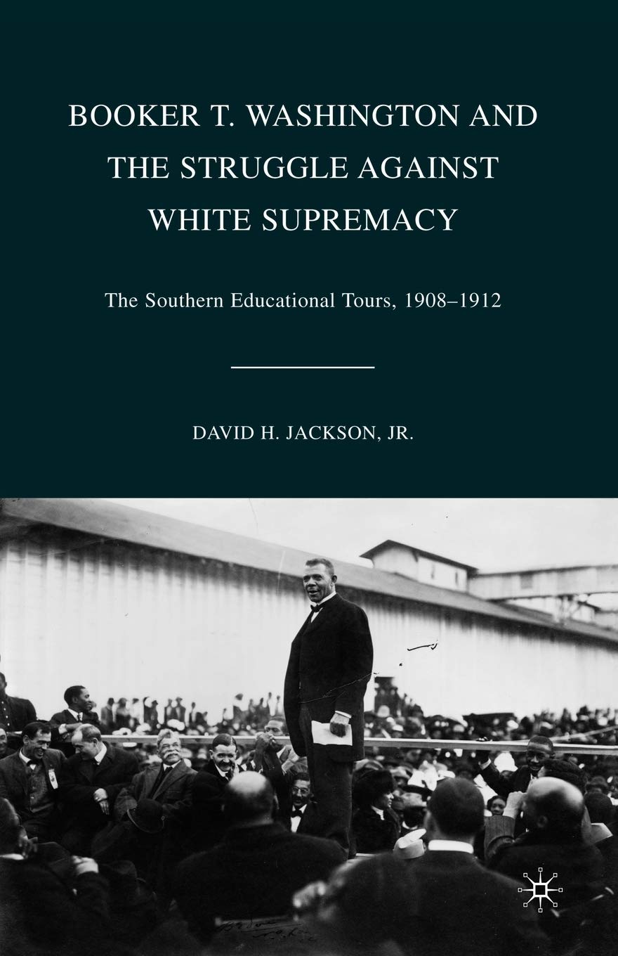Booker T. Washington and the Struggle against White Supremacy: The Southern Educational Tours, 1908-1912