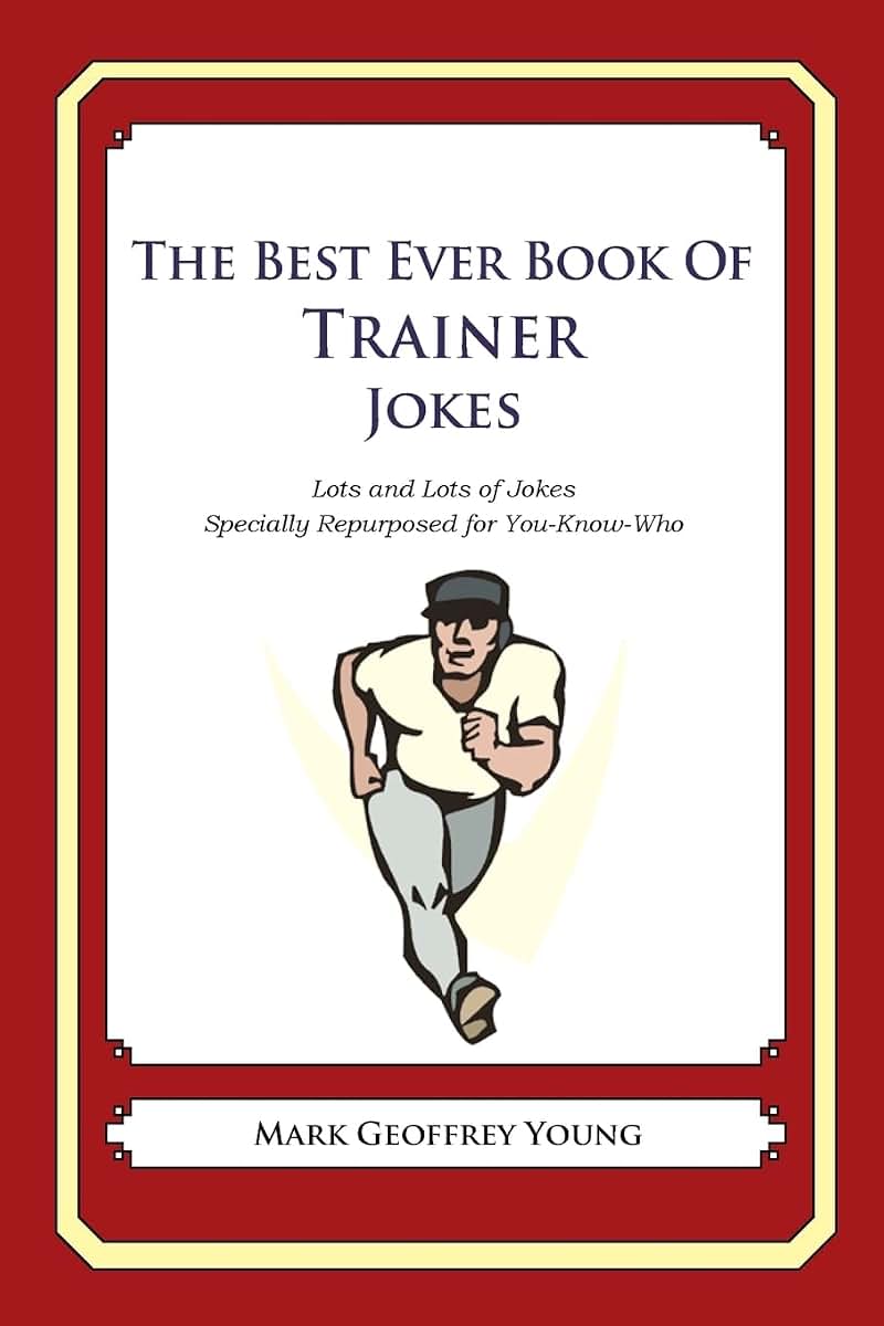 The Best Ever Book of Trainer Jokes: Lots and Lots of Jokes Specially Repurposed for You-Know-Who