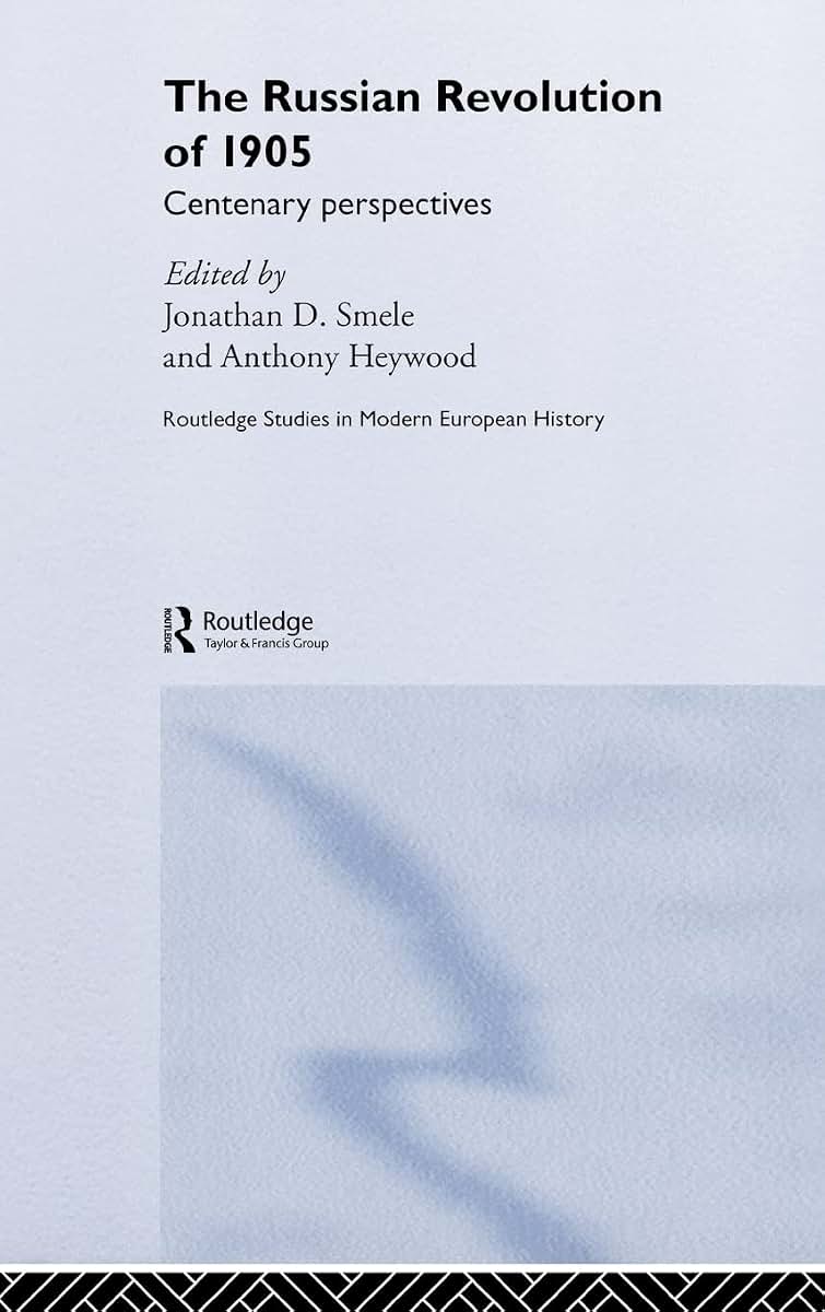 The Russian Revolution of 1905: Centenary Perspectives (Routledge Studies in Modern European History)