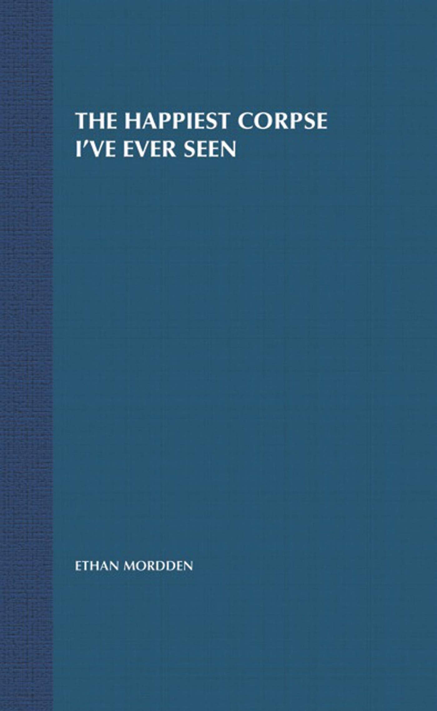 The Happiest Corpse I've Ever Seen: The Last Twenty-Five Years of the Broadway Musical (The History of the Broadway Musical, 7)