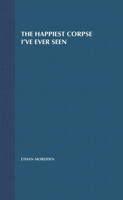 The Happiest Corpse I've Ever Seen: The Last Twenty-Five Years of the Broadway Musical (The History of the Broadway Musical, 7)