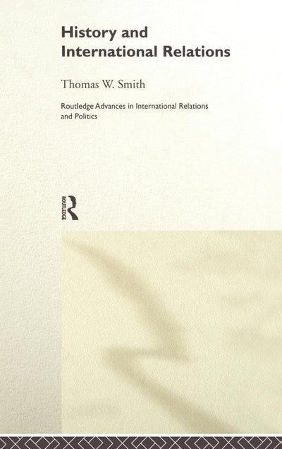 History and International Relations (Routledge Advances in International Relations and Global Politics)