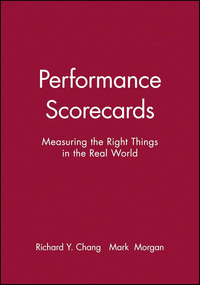 Performance Scorecards: Measuring the Right Things in the Real World
