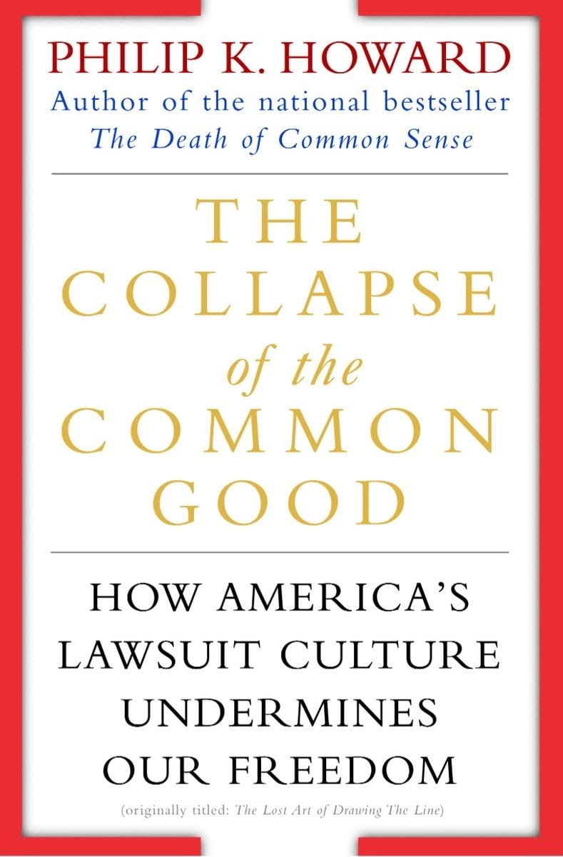 The Collapse of the Common Good: How America's Lawsuit Culture Undermines Our Freedom