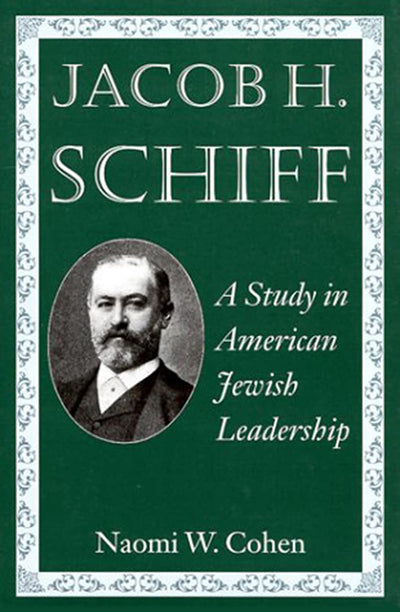Jacob H. Schiff: A Study in American Jewish Leadership (Brandeis Series in American Jewish History, Culture, and Life)