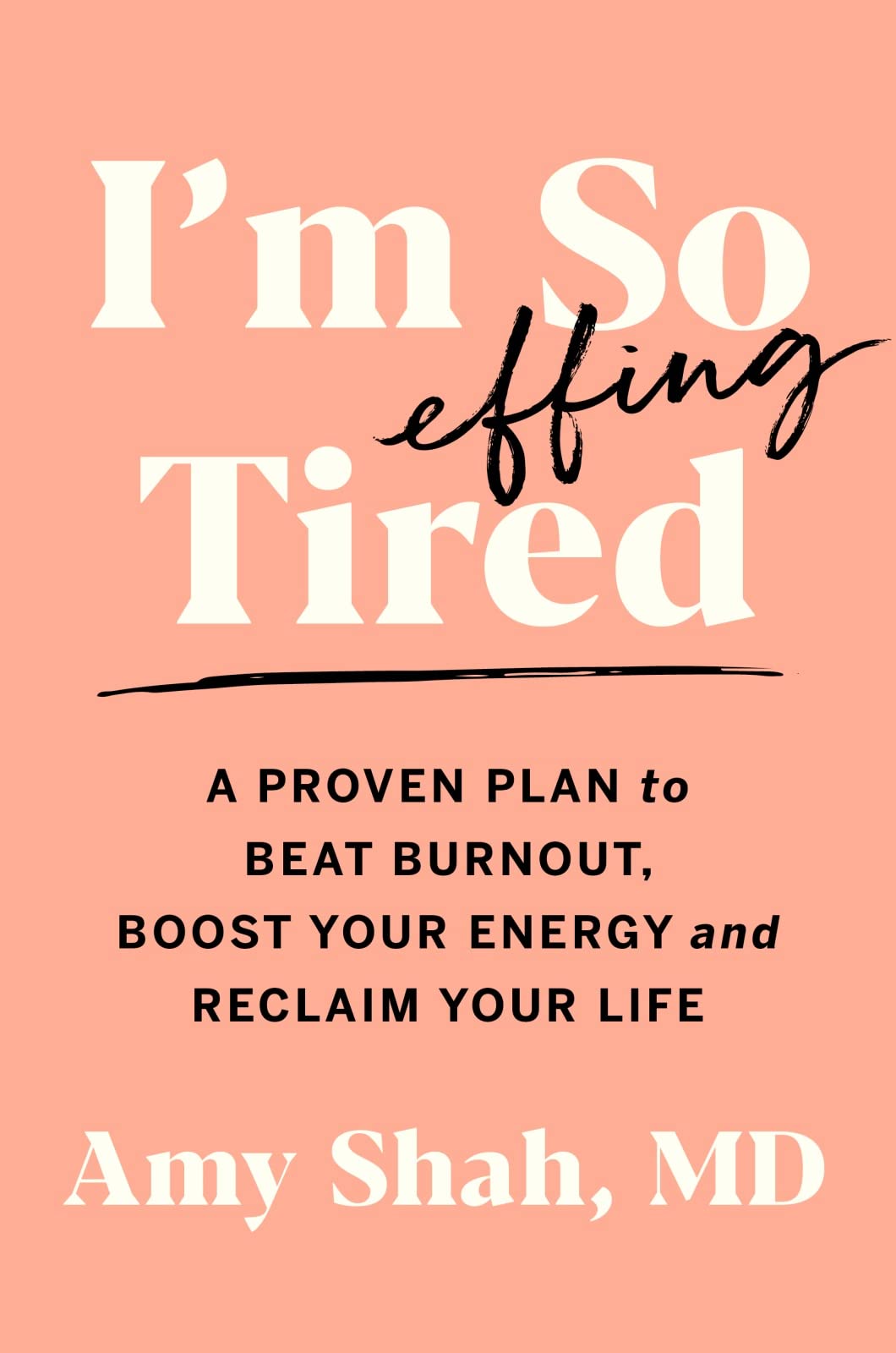 I'm So Effing Tired: A Proven Plan to Beat Burnout, Boost Yo