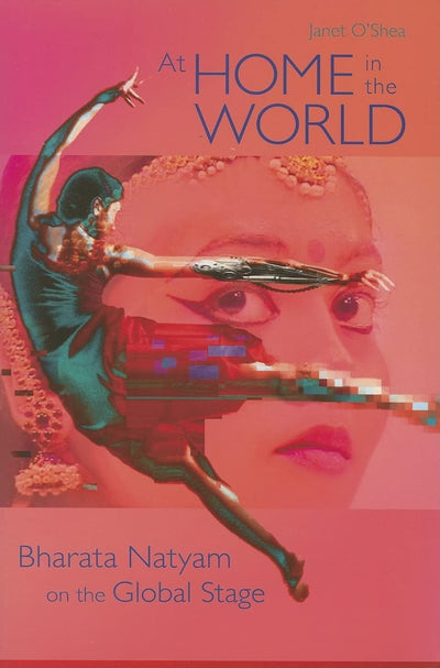 At Home in the World: Bharata Natyam on the Global Stage