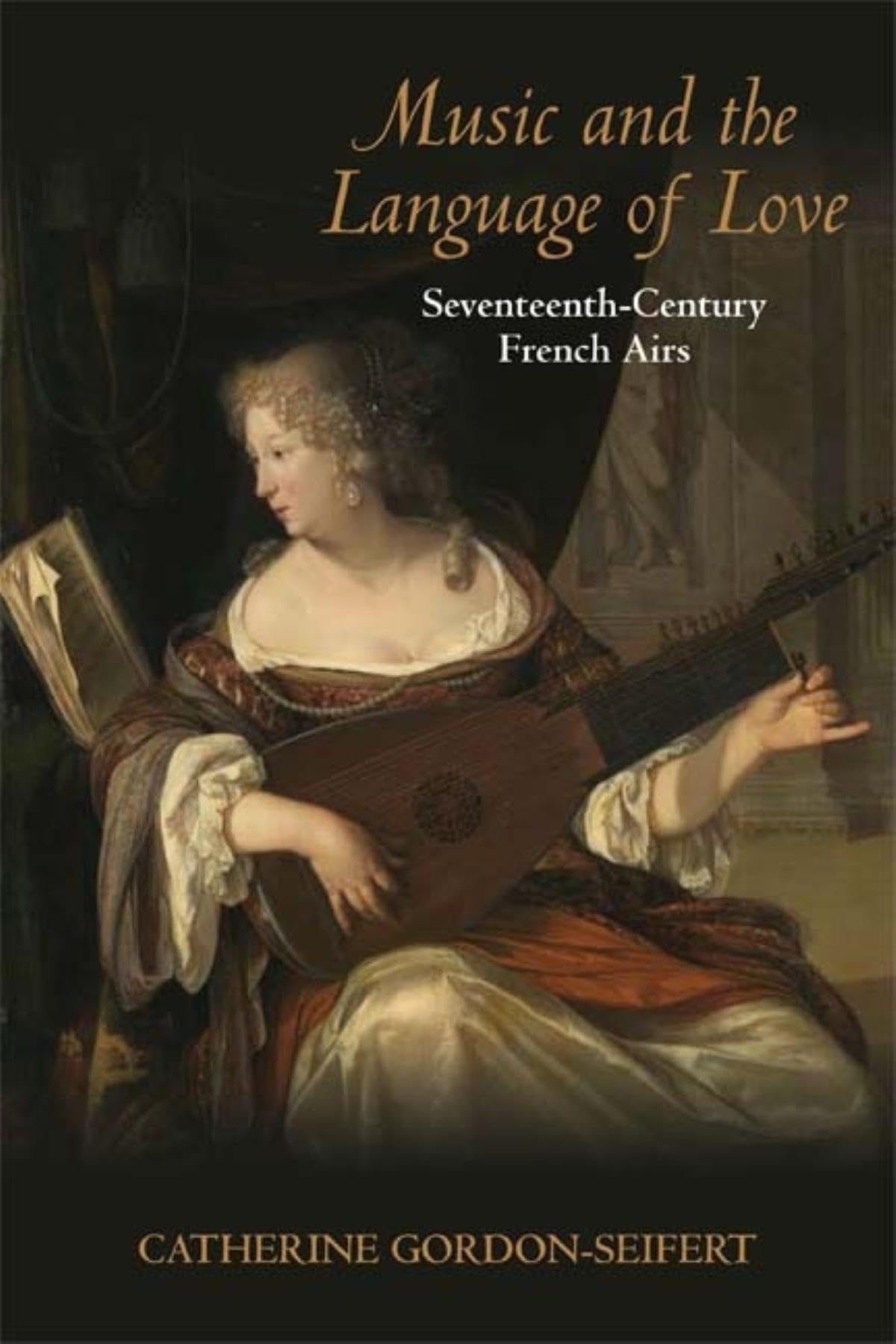 Music and the Language of Love: Seventeenth-Century French Airs (Music and the Early Modern Imagination)