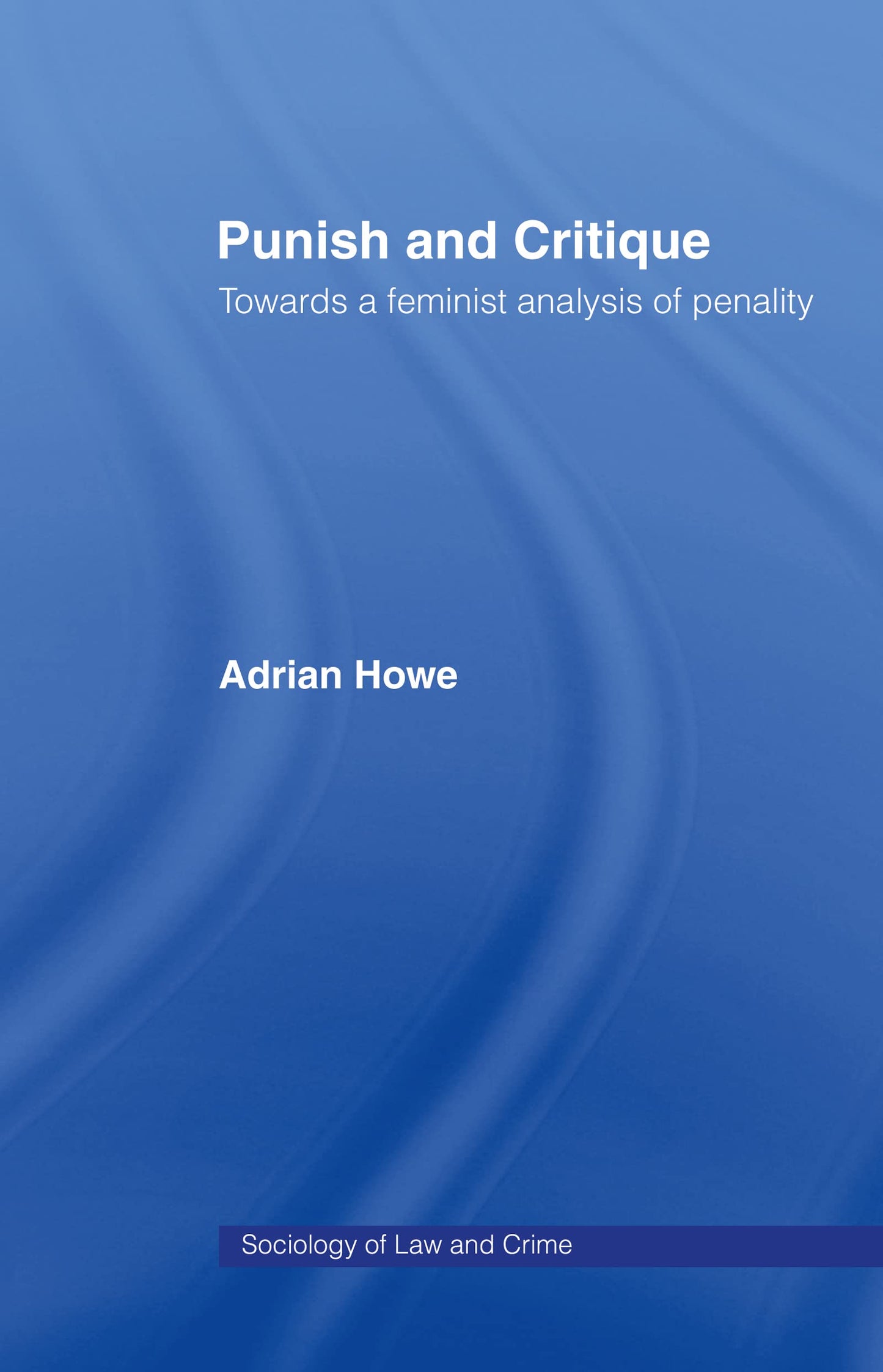 Punish and Critique: Towards a Feminist Analysis of Penality (Sociology of Law and Crime)