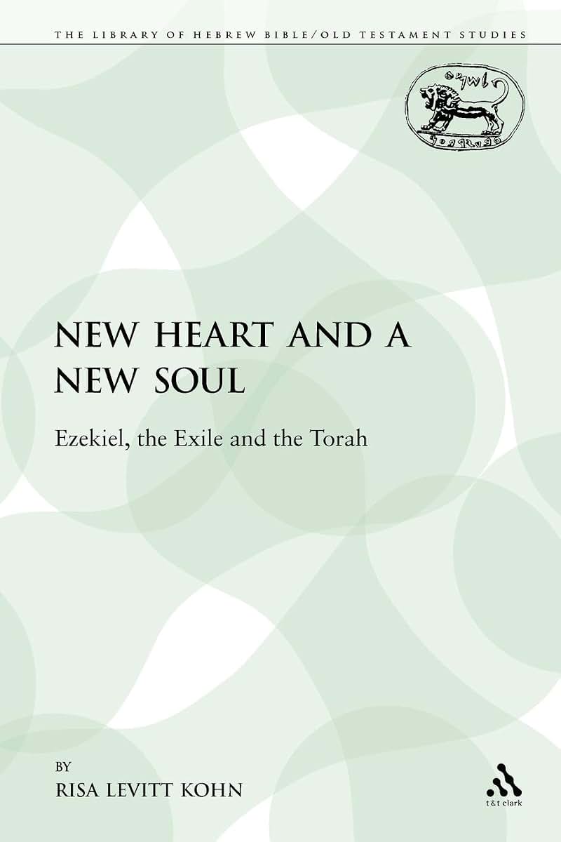 A New Heart and a New Soul: Ezekiel, the Exile and the Torah (The Library of Hebrew Bible/Old Testament Studies)