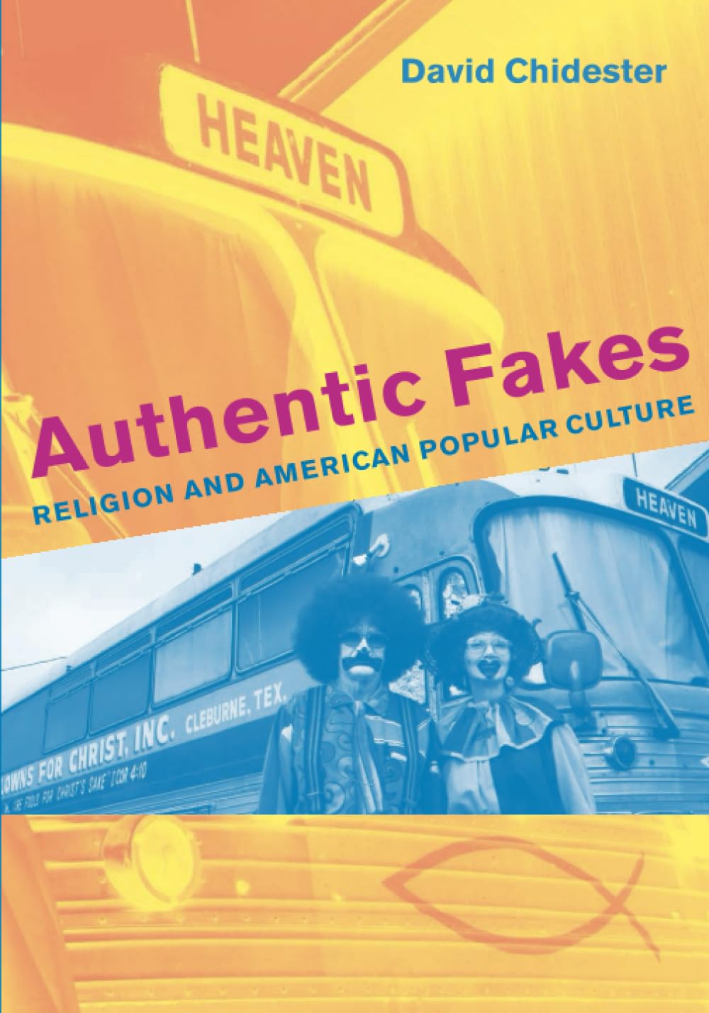 Authentic Fakes: Religion and American Popular Culture by Ch