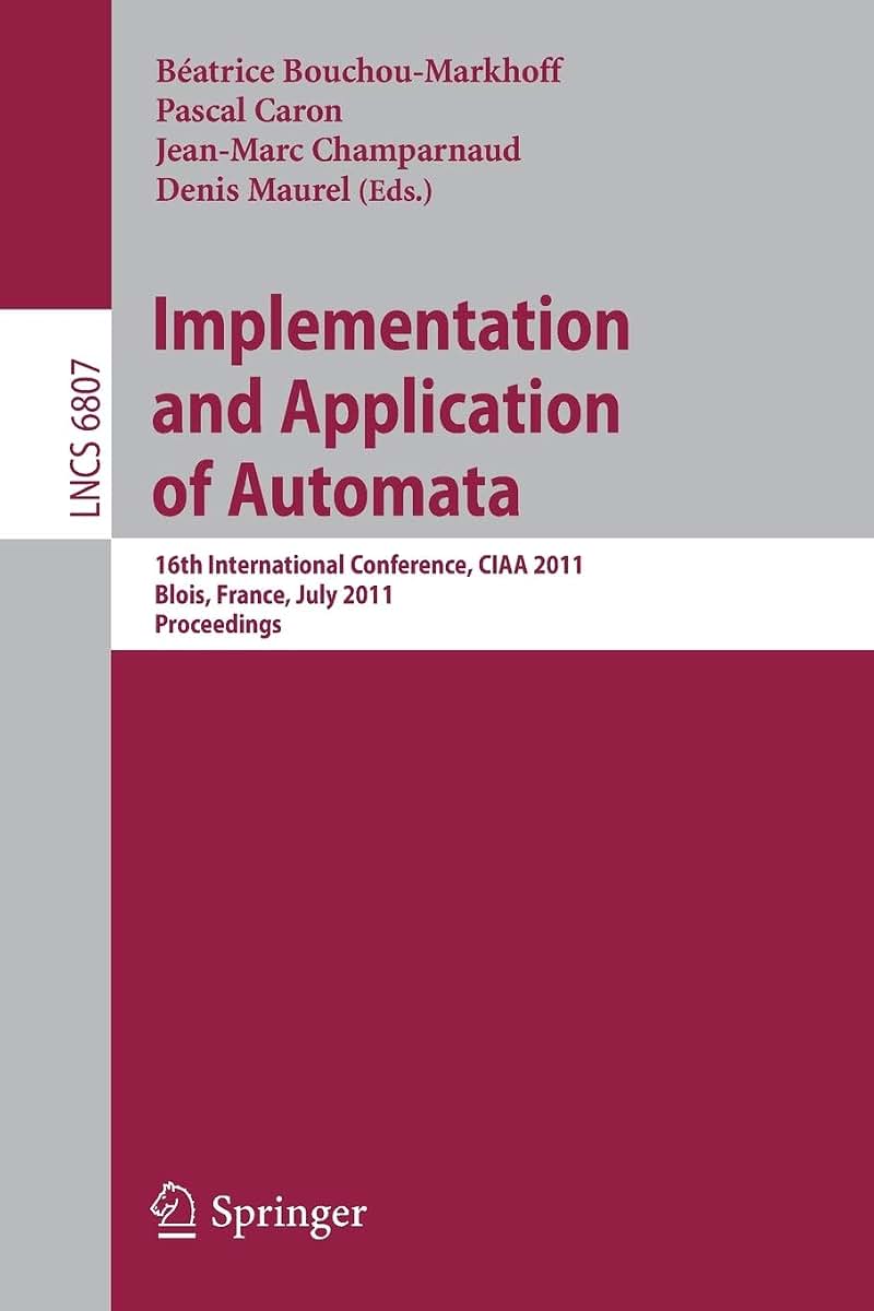 Implementation and Application of Automata: 16th International Conference, CIAA 2011, Blois, France, July 13-16, 2011, Revised Selected Papers (Lecture Notes in Computer Science, 6807)