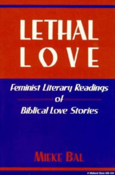 Lethal Love: Feminist Literary Readings of Biblical Love Sto