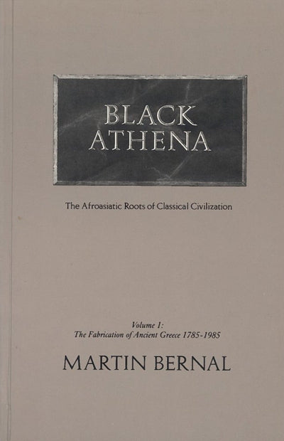 Black Athena: The Afroasiatic Roots of Classical Civilization (Volume 2: The Archaeological and Documentary Evidence)