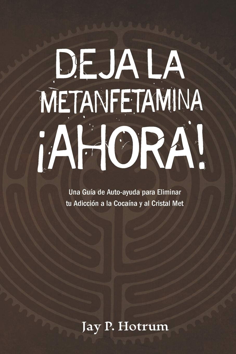Deja la Metanfetamina (cristal) Ahora: Una guía de autoayuda para Eliminar tu adicción a la cocaína y al cristal met (Spanish Edition)