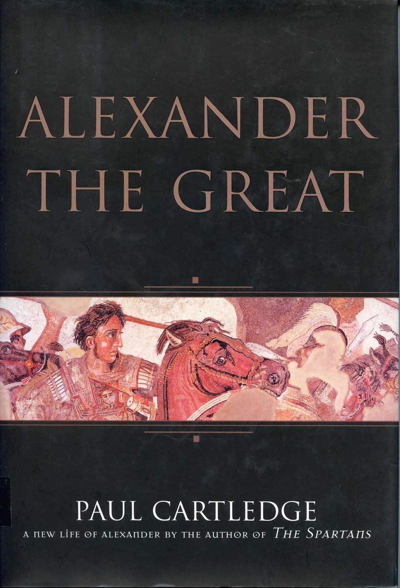 Alexander the Great: The Hunt for a New Past by Paul Cartledge