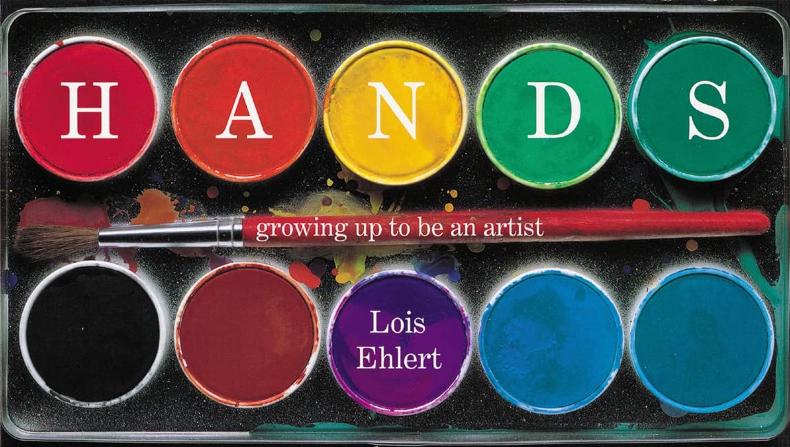 Hands : Growing up to Be an Artist by Ehlert, Lois