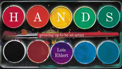 Hands : Growing up to Be an Artist by Ehlert, Lois