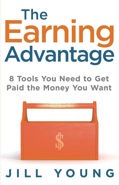 The Earning Advantage: 8 Tools You Need to Get Paid the Money You Want (The Advantage Series)