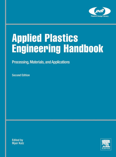 Applied Plastics Engineering Handbook: Processing, Materials, and Applications (Plastics Design Library)