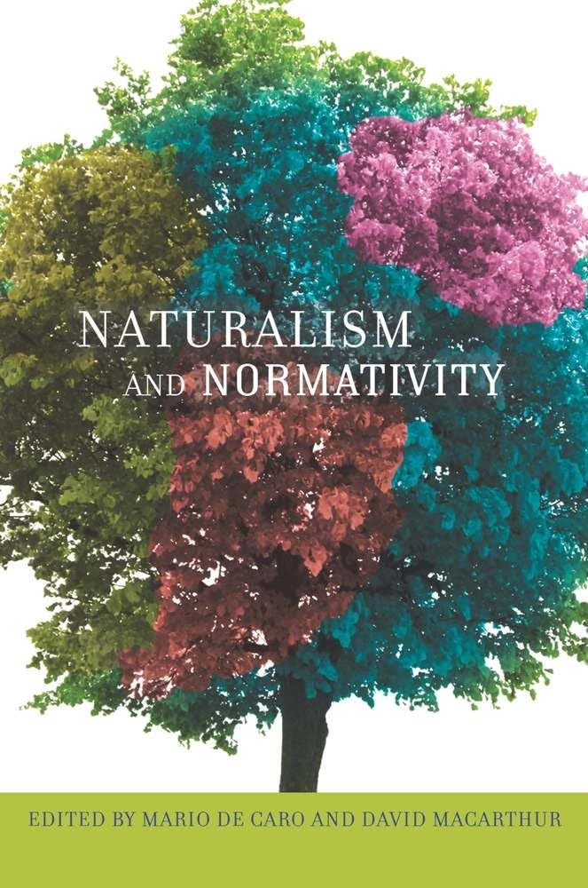 Naturalism and Normativity (Columbia Themes in Philosophy) b