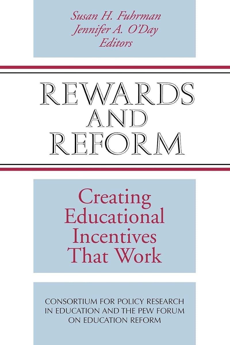 Rewards and Reform: Creating Educational Incentives That Work (The Jossey-bass Education)