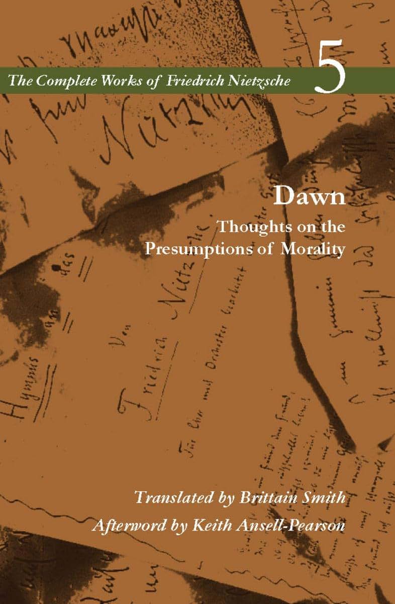 Dawn: Thoughts on the Presumptions of Morality, Vol. 5 (The Complete Works of Friedrich Nietzsche) (V. 5)