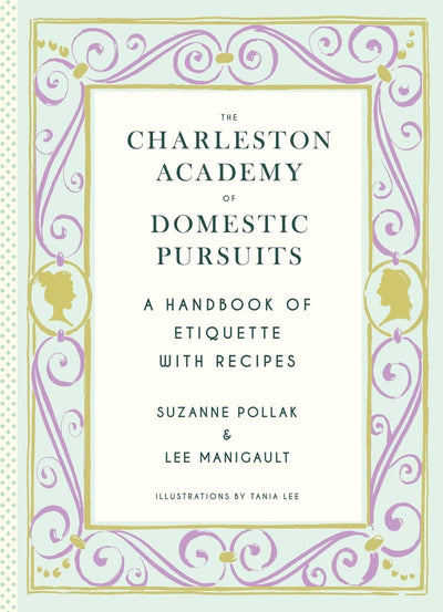 The Charleston Academy of Domestic Pursuits: A Handbook of Etiquette with Recipes