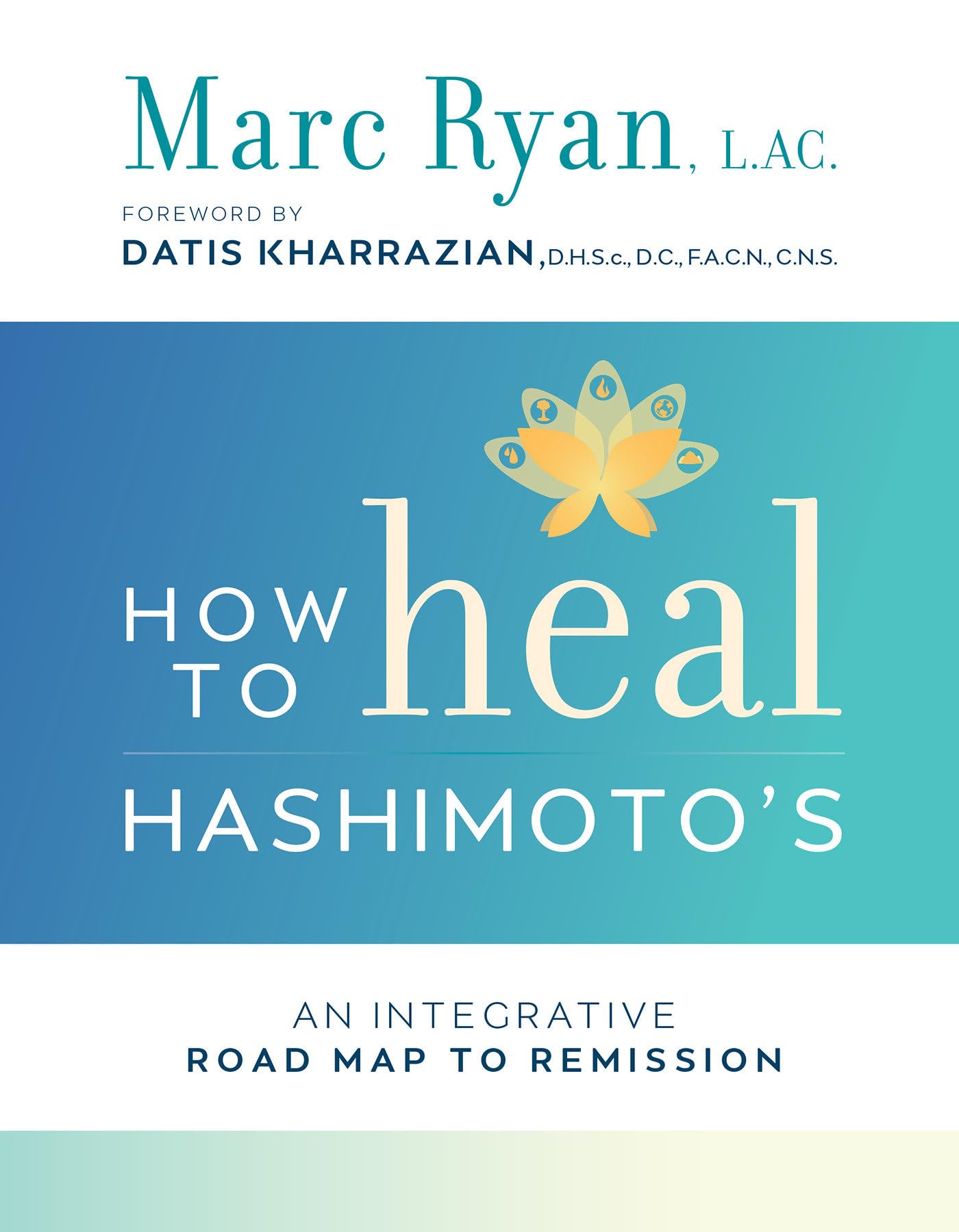 How to Heal Hashimoto's: An Integrative Road Map to Remissio