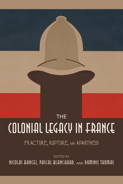 The Colonial Legacy in France: Fracture, Rupture, and Apartheid