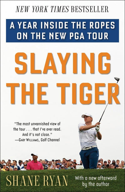 Slaying the Tiger: A Year Inside the Ropes on the New PGA To