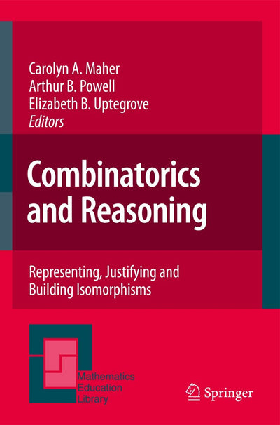 Combinatorics and Reasoning: Representing, Justifying and Building Isomorphisms (Mathematics Education Library, 47)