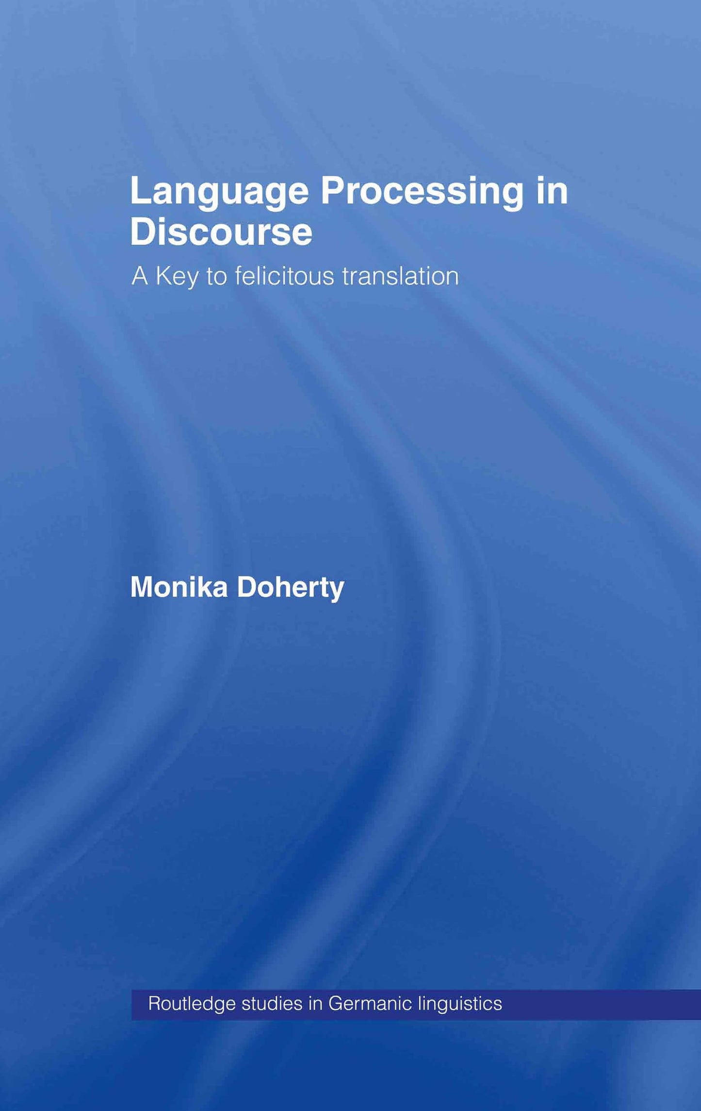 Language Processing in Discourse: A Key to Felicitous Translation (Routledge Studies in Germanic Linguistics)