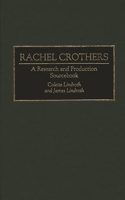 Rachel Crothers: A Research and Production Sourcebook (Modern Dramatists Research and Production Sourcebooks)