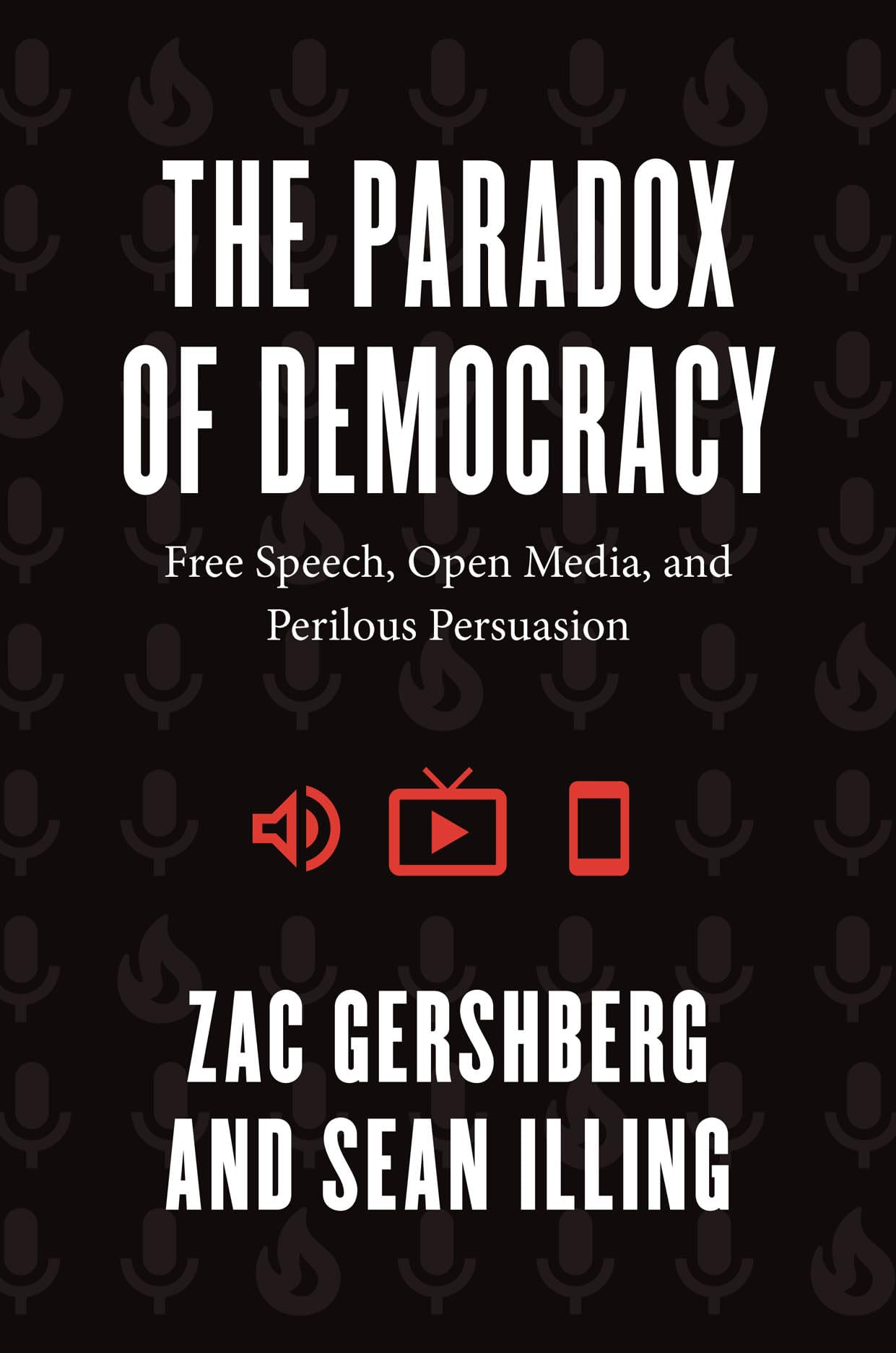 The Paradox of Democracy: Free Speech, Open Media, and Peril