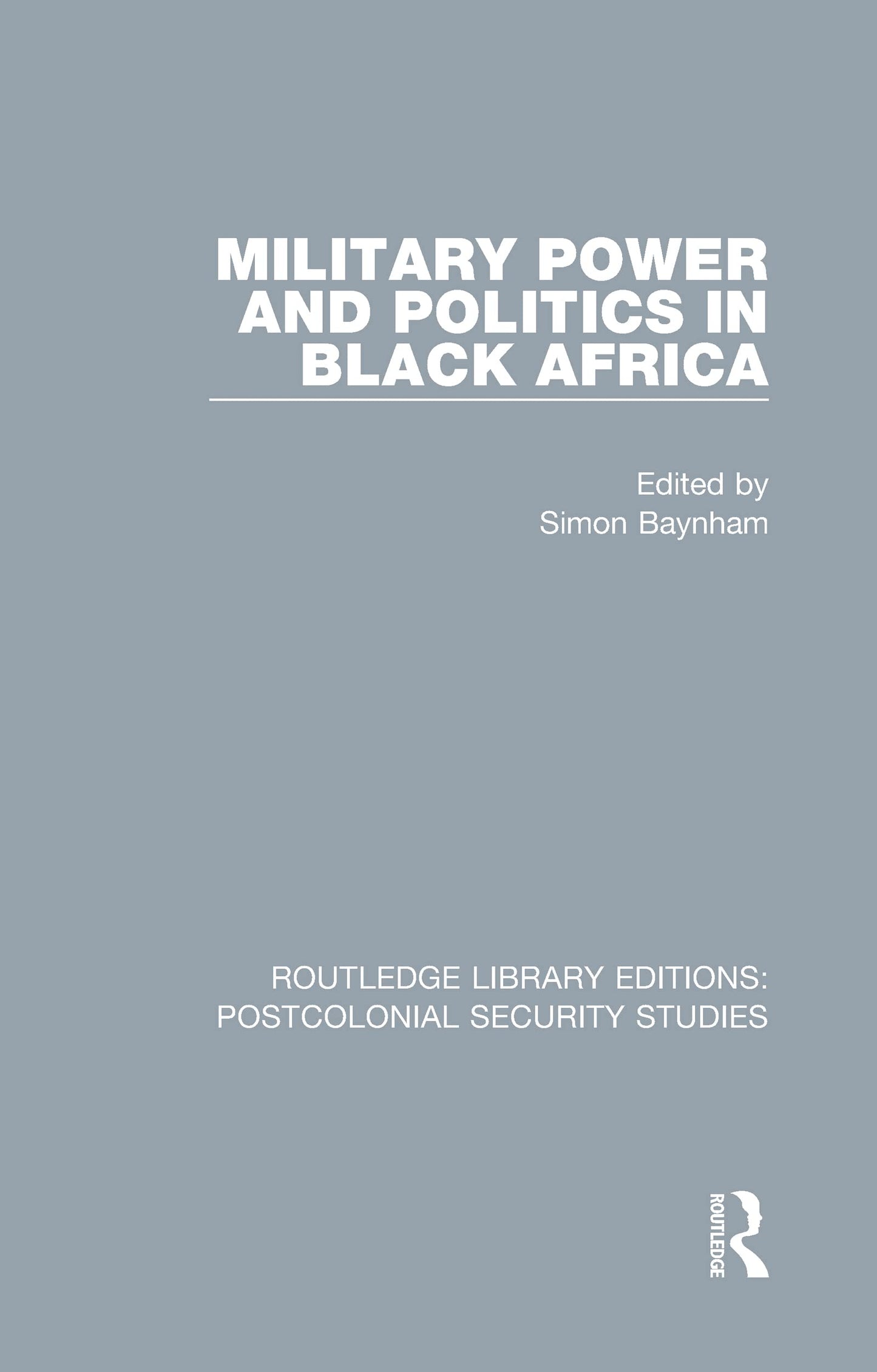 Military Power and Politics in Black Africa (Routledge Library Editions: Postcolonial Security Studies)