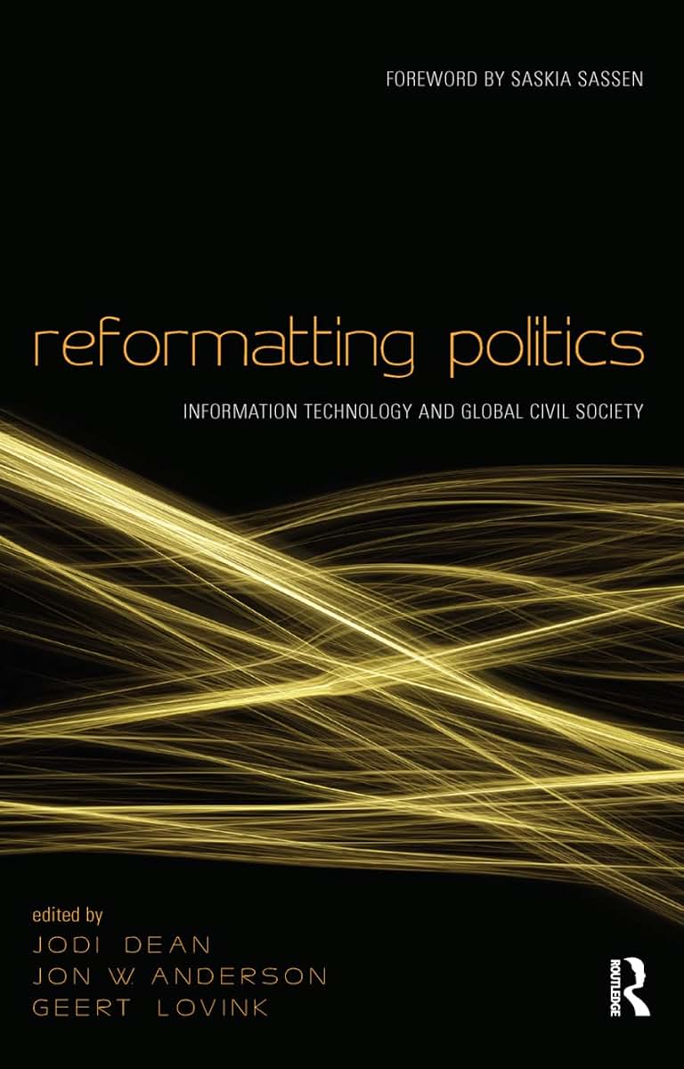 Reformatting Politics: Information Technology and Global Civil Society