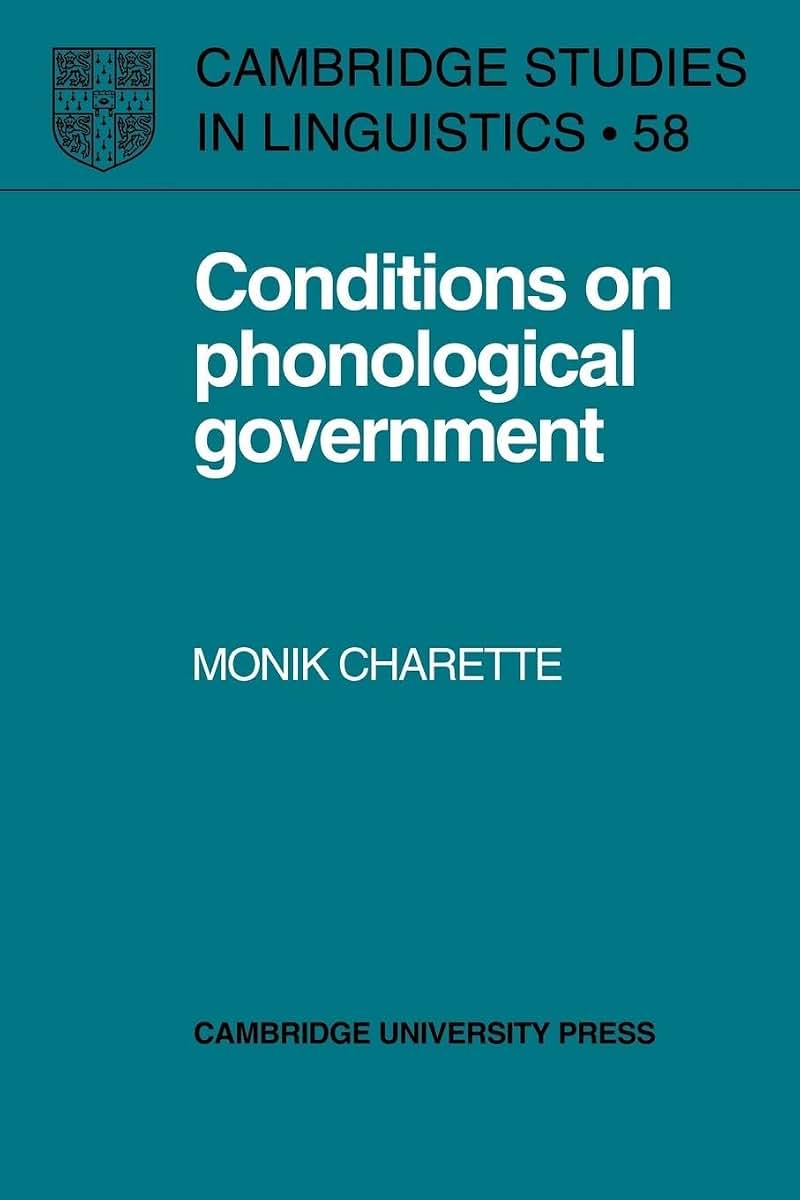 Conditions on Phonological Government (Cambridge Studies in Linguistics, Series Number 58)