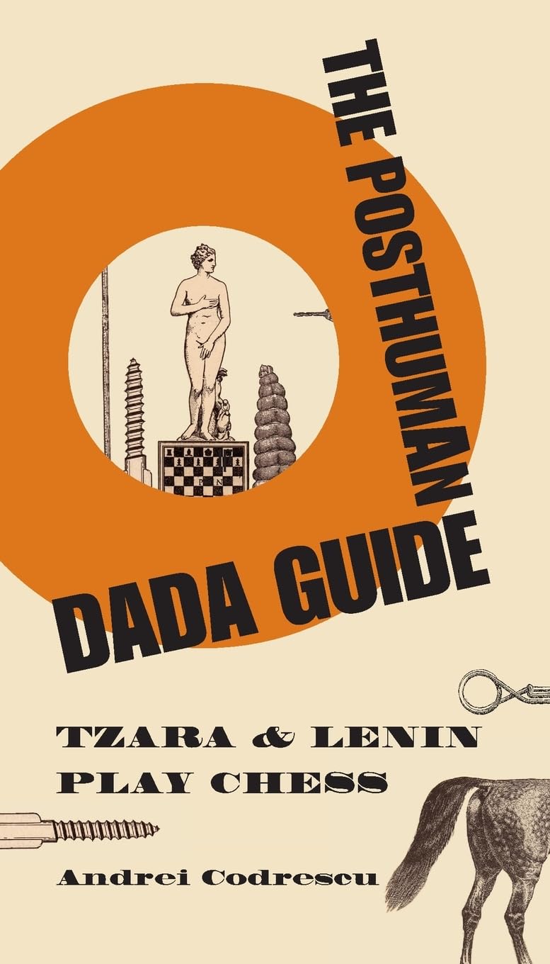 The Posthuman Dada Guide: Tzara and Lenin Play Chess (Public Square)