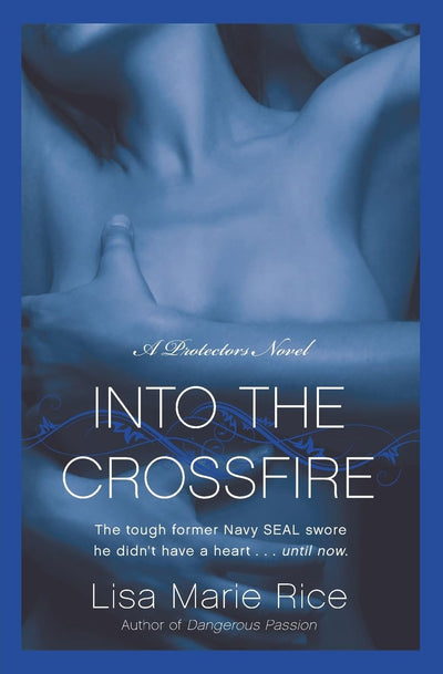 Into the Crossfire: A Protectors Novel: Navy SEAL (The Protectors Trilogy, 1)