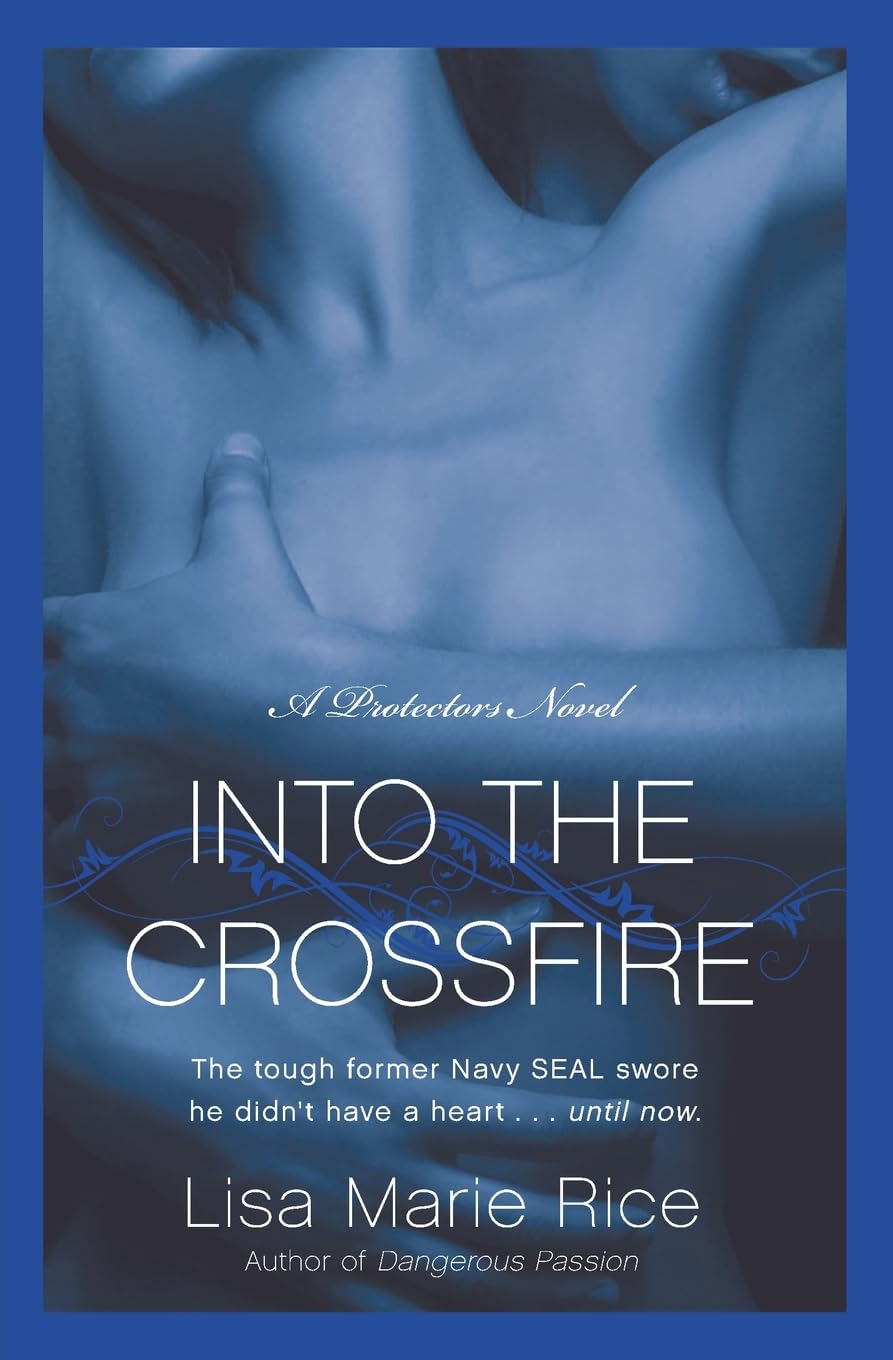 Into the Crossfire: A Protectors Novel: Navy SEAL (The Protectors Trilogy, 1)