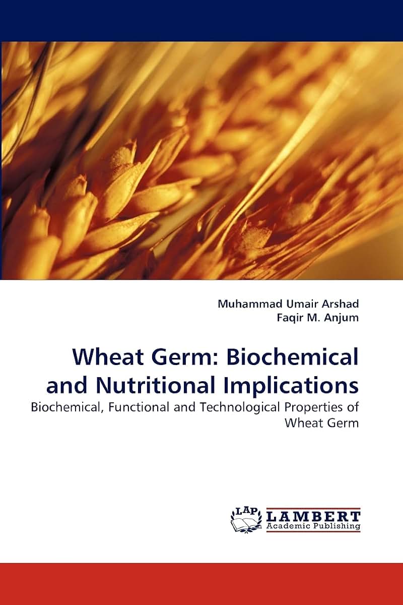 Wheat Germ: Biochemical and Nutritional Implications: Biochemical, Functional and Technological Properties of Wheat Germ