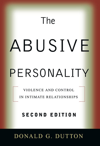 The Abusive Personality: Violence and Control in Intimate Relationships