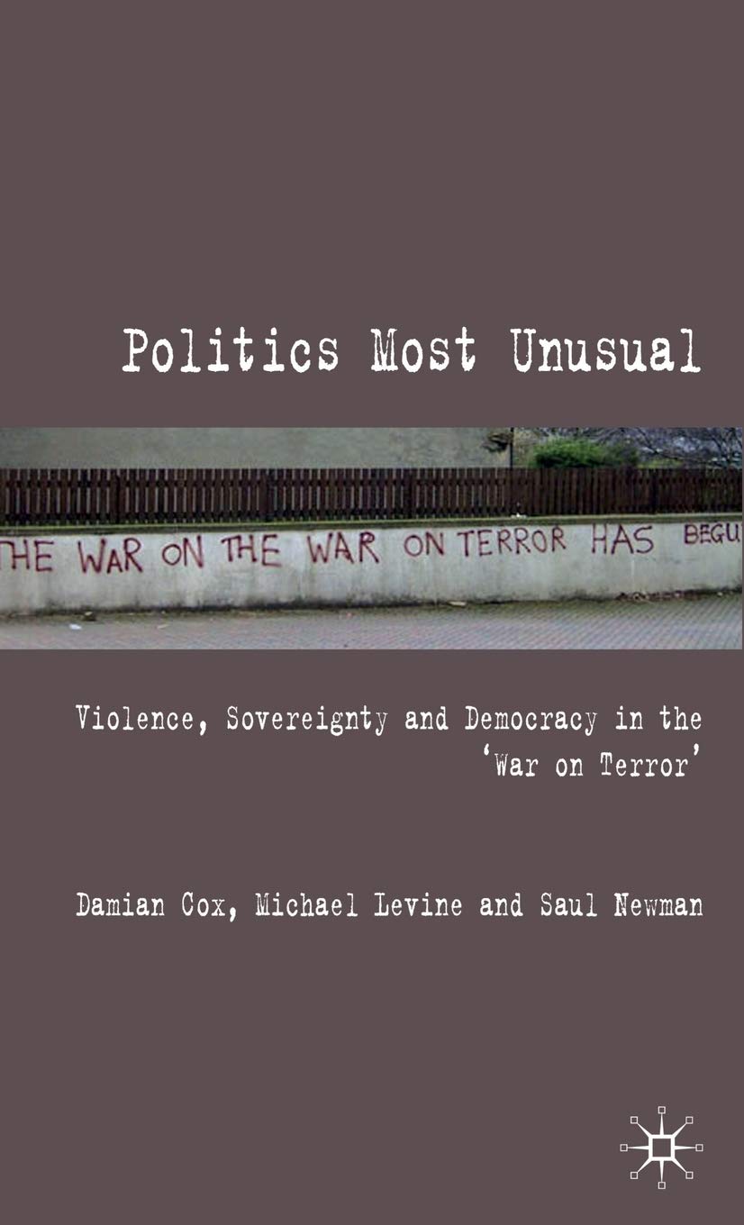 Politics Most Unusual: Violence, Sovereignty and Democracy in the `War on Terror'