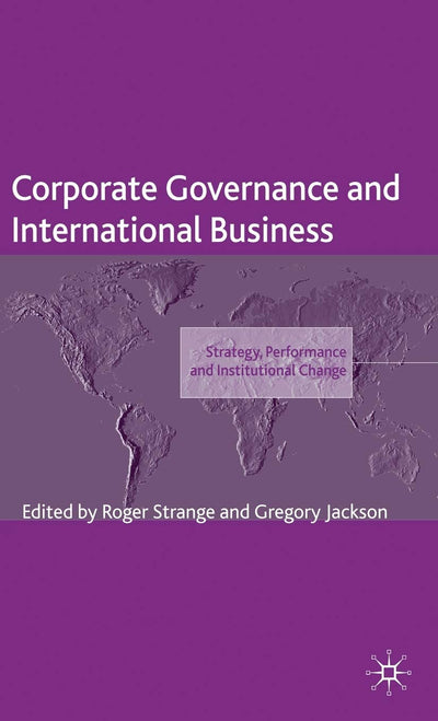 Corporate Governance and International Business: Strategy, Performance and Institutional Change (The Academy of International Business)